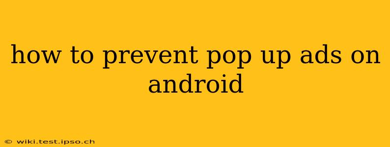 how to prevent pop up ads on android