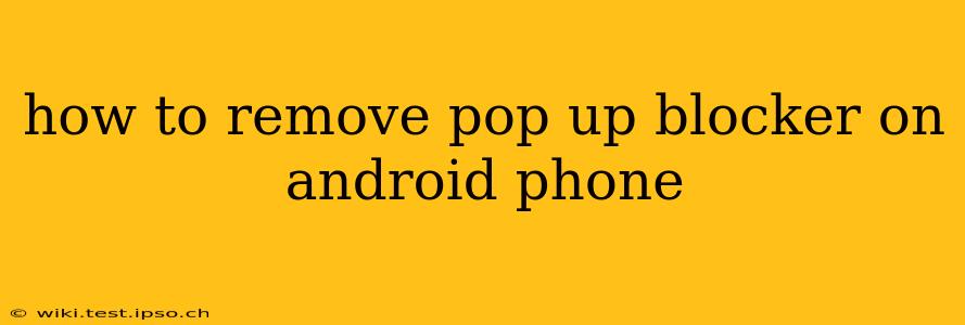 how to remove pop up blocker on android phone