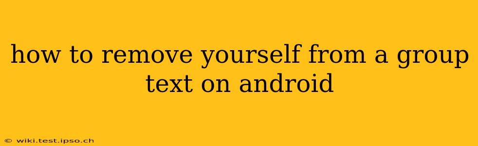 how to remove yourself from a group text on android