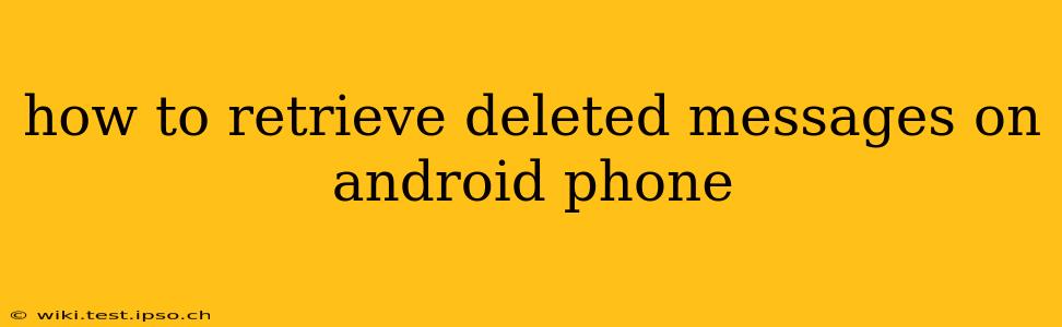 how to retrieve deleted messages on android phone