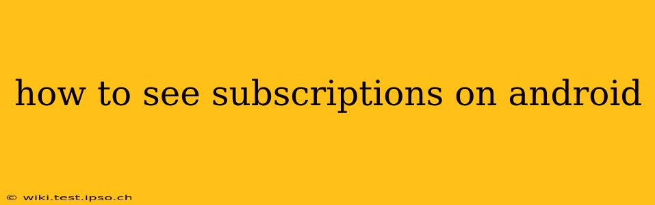 how to see subscriptions on android
