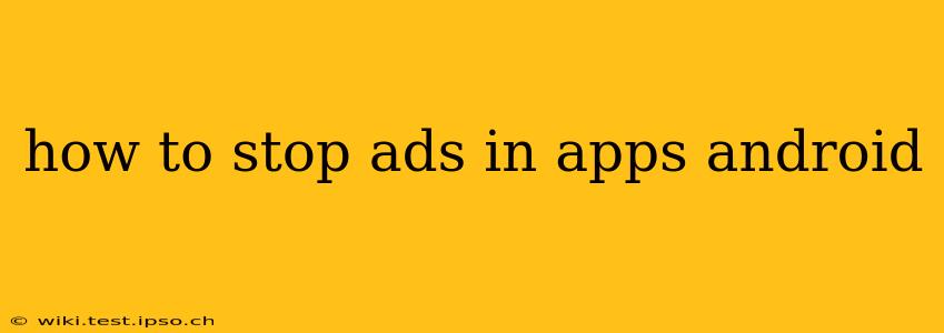 how to stop ads in apps android