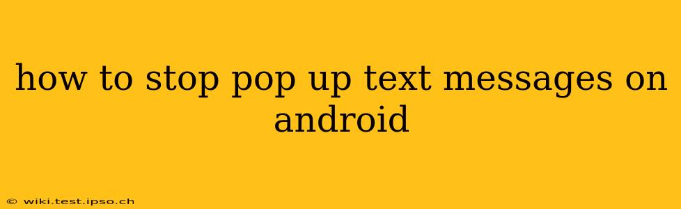how to stop pop up text messages on android