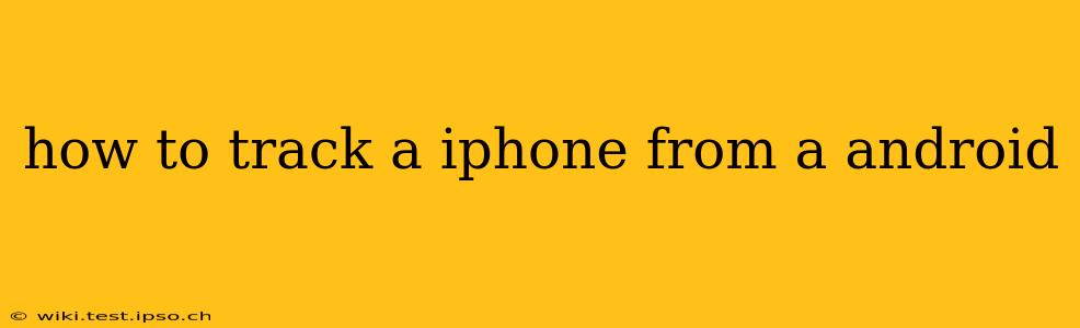 how to track a iphone from a android