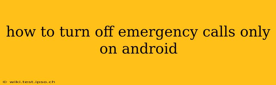how to turn off emergency calls only on android