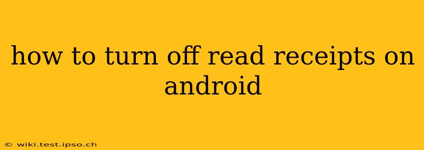 how to turn off read receipts on android