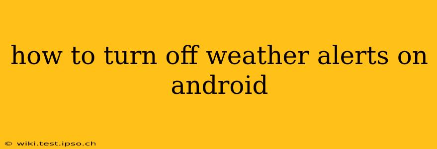 how to turn off weather alerts on android
