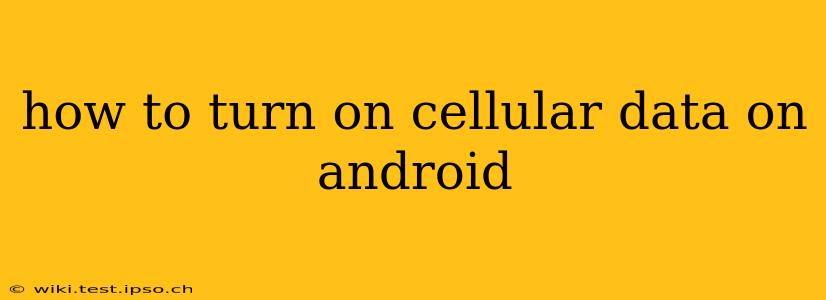 how to turn on cellular data on android