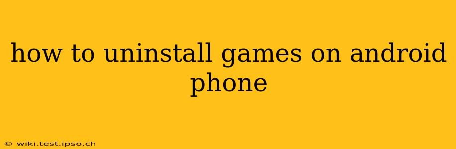 how to uninstall games on android phone