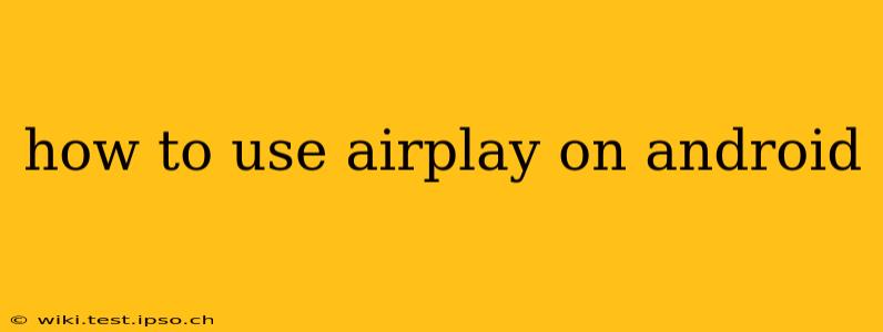 how to use airplay on android