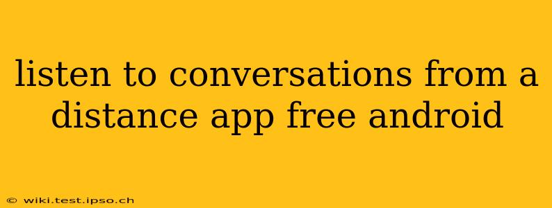 listen to conversations from a distance app free android