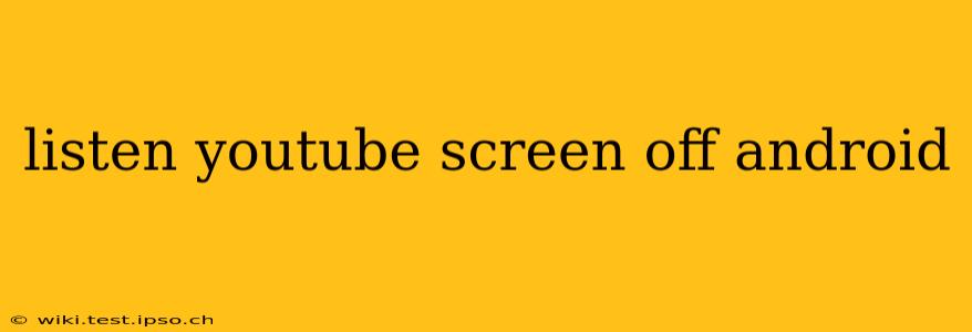 listen youtube screen off android