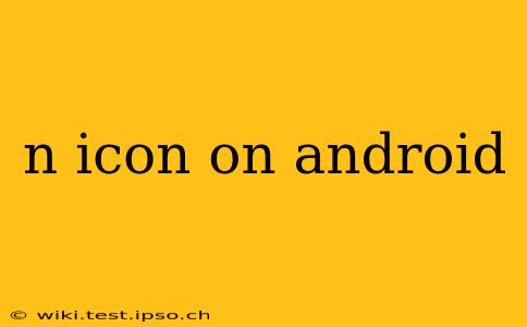 n icon on android