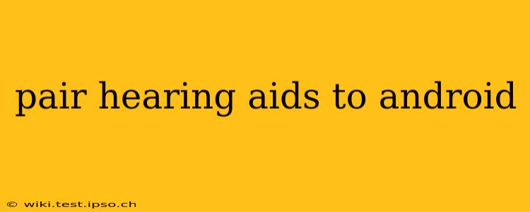 pair hearing aids to android