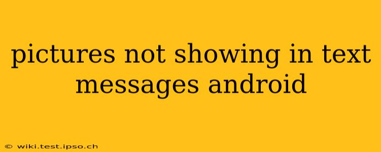 pictures not showing in text messages android