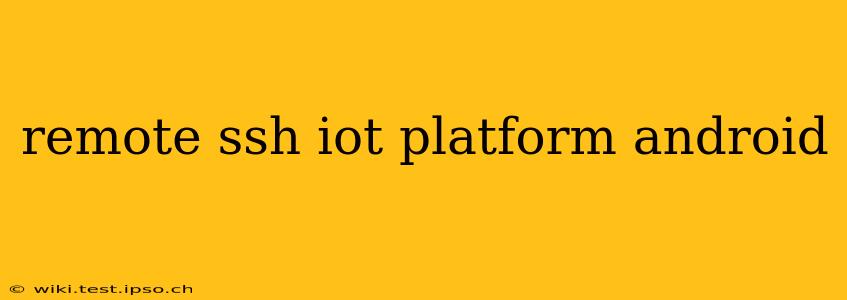 remote ssh iot platform android