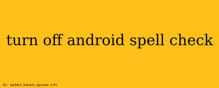 turn off android spell check