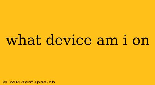 what device am i on