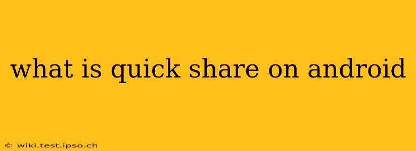 what is quick share on android