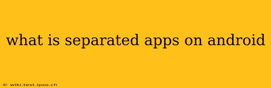 what is separated apps on android