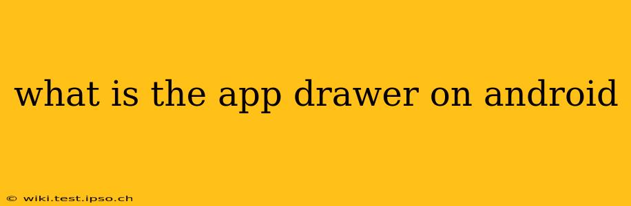 what is the app drawer on android