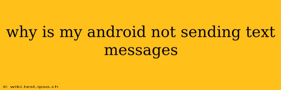 why is my android not sending text messages