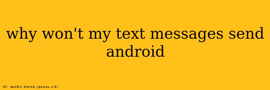 why won't my text messages send android